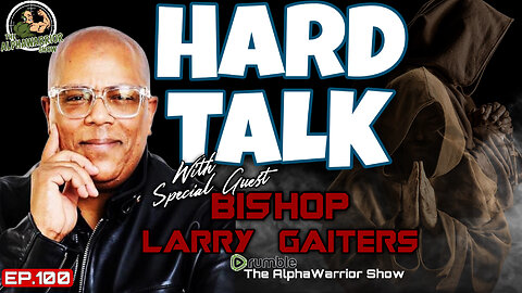HARD TALK with BISHOP LARRY GAITERS - EP.100