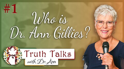 An Introduction to Dr. Ann Gillies | Truth Talks with Dr. Ann