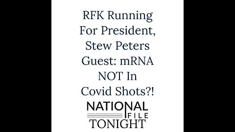 RFK Running For President, Stew Peters Guest: mRNA NOT In Covid Shots?!