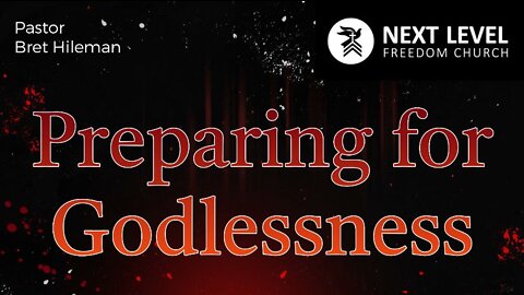 Preparing for Godlessness Part 1: What to Look For (9/14/22)