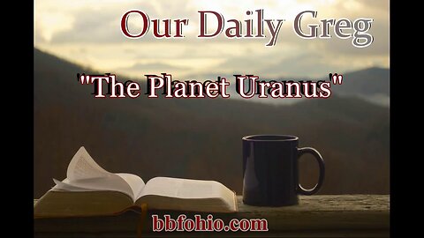 069 The Planet Uranus (Evidence For God) Our Daily Greg