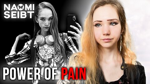 THE POWER OF PAIN || Naomi Seibt