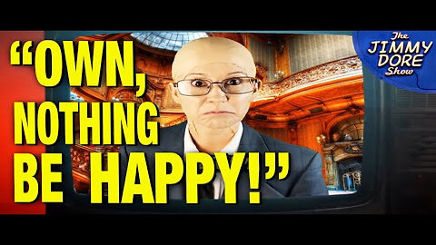 🎵 🎶 Jimmy Dore Producer Mischa Paullin’s Hilarious Klaus Schwab Parody "Own Nothing and Be Happy" 🎤
