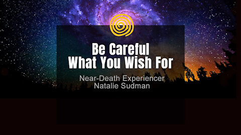 Near-Death Experience - Natalie Sudman - Be Careful What You Wish For