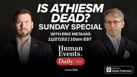 Sunday Special: IS ATHEISM DEAD? WITH ERIC METAXAS