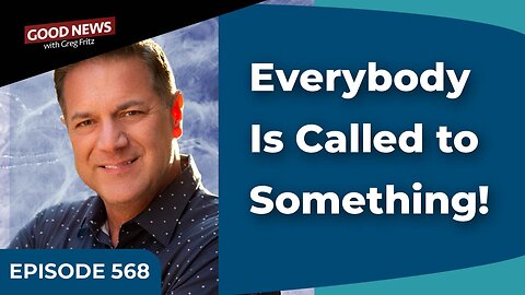 Episode 568: Everybody Is Called to Something!