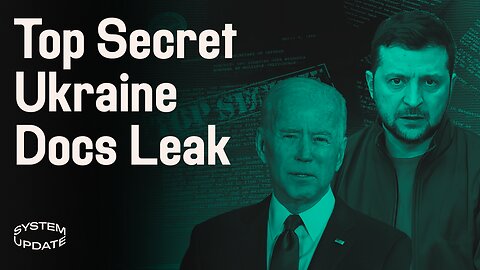 Leaked Ukraine War Docs: What’s really going on? Plus: Dems Urge Biden to Ignore Court Rulings | SYSTEM UPDATE #67