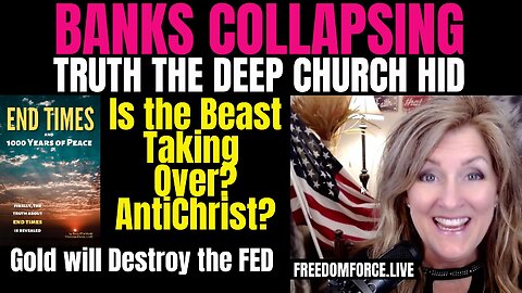 Banks Collapsing- Deep Church hid Truth- AntiChrist - Gold Destroy FED 3-21-23