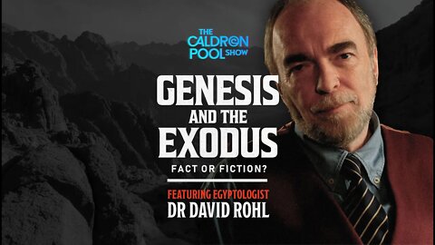 The Caldron Pool Show: Episode 30 - Genesis and the Exodus - Fact or Fiction (with David Rohl)