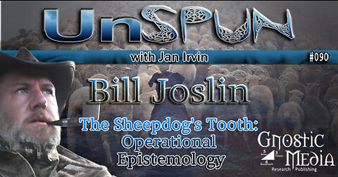 UnSpun 090 – Bill Joslin: “The Sheepdog’s Tooth: Operational Epistemology”