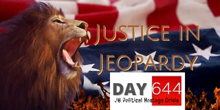 Justice In Jeopardy DAY 644 #J6 Political Hostage Crisis