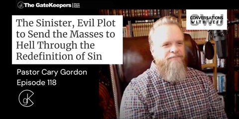 Pastor Cary Gordon Exposes The Sinister, Evil Plot to Send the Masses to Hell Through the Redefinition of Sin