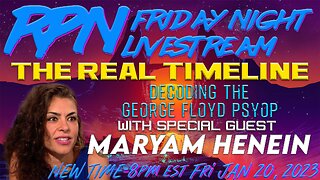 The Real Timeline - Decoding the George Floyd PSYOP w/ Maryam Henein on Fri. Night Livestream