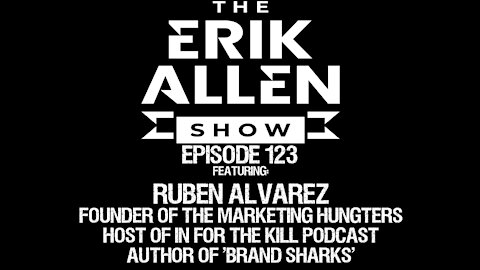 Ep. 123 - Ruben Alvarez - Founder of The Marketing Hunters - Host of #InForTheKill Podcast