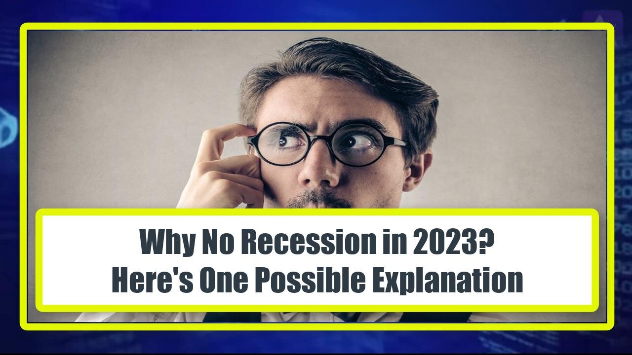 Why No Recession in 2023? Here's One Possible Explanation