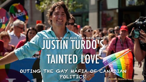 Justin Turdo's Tainted Love - Outing the Gay Mafia of Canadian Politics...