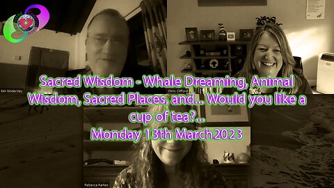 Whale Dreaming, Animal Wisdom, Sacred Places, and Would you like a cup of tea? – 13 March 2023