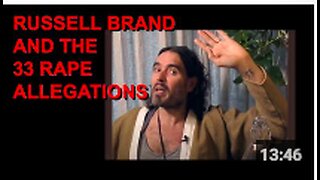 RUSSELL BRAND AND THE 33 RAPE ALLEGATIONS