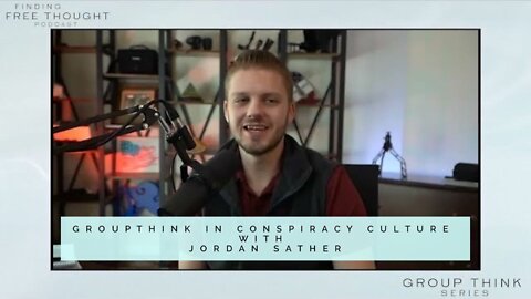 GroupThink in Conspiracy Culture with Jordan Sather