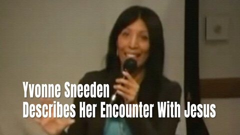 Yvonne Sneeden Describes Her Encounter With Jesus