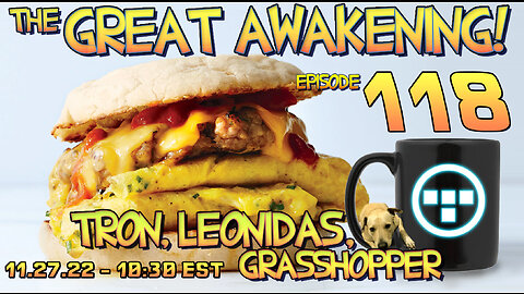 ✅11.27.22 - 10:30 EST - The Great Awakening Show! - 118 - Tron, Leonidas, & Grasshopper✅