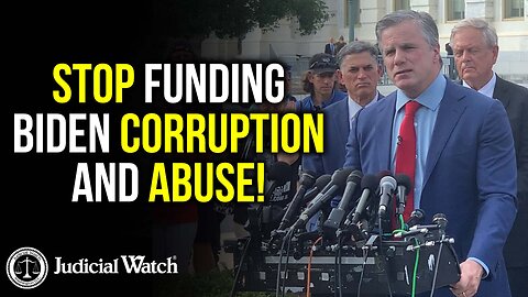 JUDICIAL WATCH TO CONGRESS: STOP FUNDING BIDEN CORRUPTION AND ABUSE!