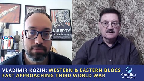Vladimir Kozin: Western & Eastern Blocs Fast Approaching Third World War