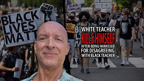 Teacher KILLS HIMSELF After Being Attacked for Disagreeing With Black 'Anti-Racism' Instructor