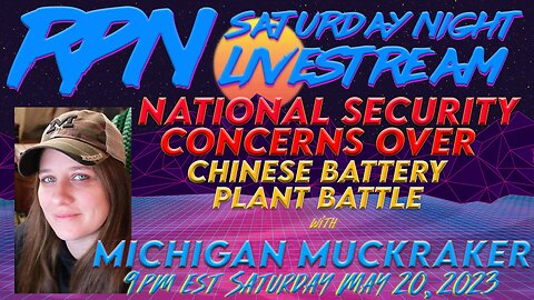 Chinese Battery Plant Battle with Michigan Muckraker on Sat. Night Livestream
