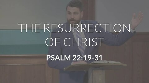 The Resurrection of Christ (Psalm 22:19-31)