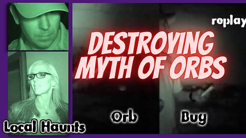 Local Haunts Paranormal Investigator Destroys the Myth of Orbs