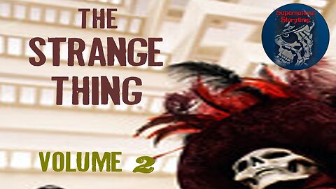 The Strange Thing | Volume 2 | Supernatural StoryTime E275