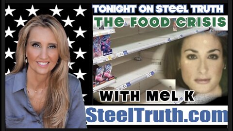 MAY 5, 2022 MEL K ULTRA EXPOSES THE MAESTROS BEHIND THE NEXT PLANDEMIC: FOOD SHORTAGES!