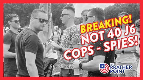 BREAKING: NOT 40 J6 COPS - SPIES!
