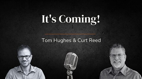 It's Coming | with Tom Hughes & Curt Reed