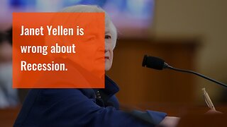 Janet Yellen is wrong about Recession.
