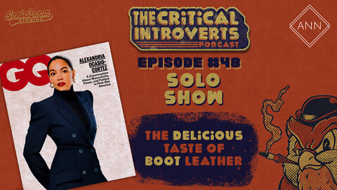 The Critical Introverts #47. The Delicious Taste of Boot Leather.