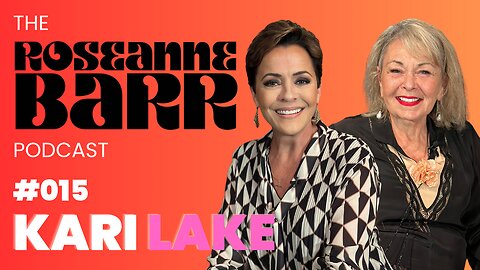 #015 Kari Lake | The Roseanne Barr Podcast