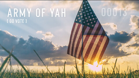 Army of YAH – 0013 – Go VOTE