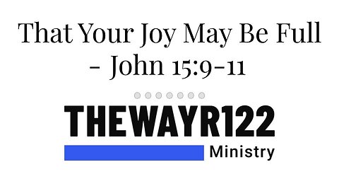 "That Your Joy May be Full" - John 15:9-11