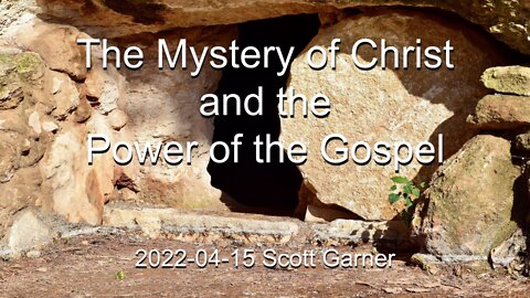 2022-04-15 - The Mystery of Christ and the Power of the Gospel - Scott Garner