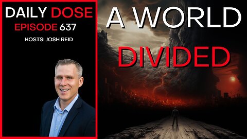 A World Divided | Ep. 637- Daily Dose