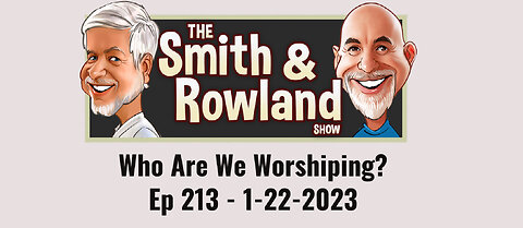 Who Are You Worshiping? - Ep 213 - 1-22-2023