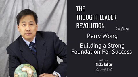 The Thought Leader Revolution: Perry Wong - Build a Strong Foundation For Success