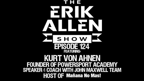 Ep. 124 - Kurt von Ahnen - Founder of Powersport Academy - Host of Mañana No Mas! Podcast