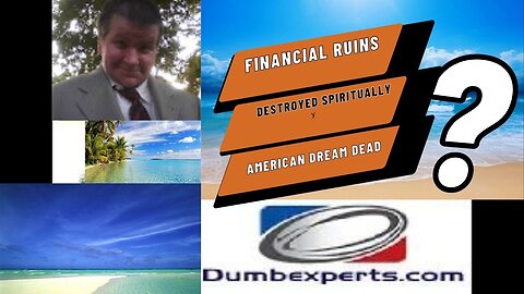 Financially destroyed spiritailly and financially