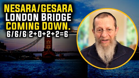 NESARA/GESARA London Bridge Coming Down. 6/6/6 2+0+2+2=6