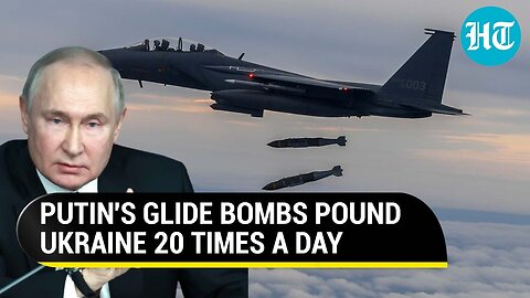 Russia pummels Ukraine with 3,300 pound bombs daily; Putin's men 'exploit' gaps in aid defence