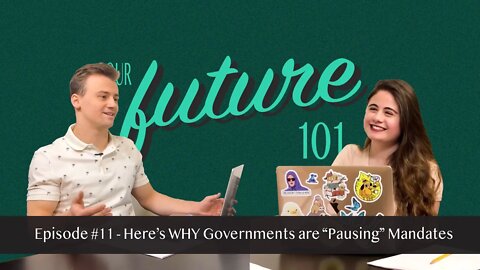 Our Future 101 - Ep. 11: Here's WHY Governments are "Pausing" Mandates