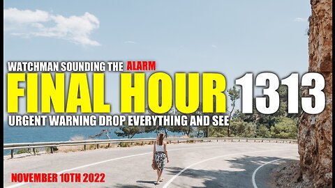 FINAL HOUR 1313 - URGENT WARNING DROP EVERYTHING AND SEE - WATCHMAN SOUNDING THE ALARM